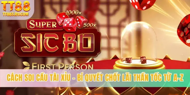 Cách Soi Cầu Tài Xỉu - Bí Quyết Chốt Lãi Thần Tốc Từ A-Z
