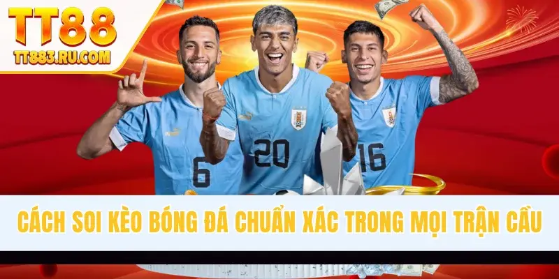 Cách soi kèo bóng đá chuẩn xác theo nguồn tin uy tín