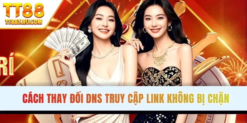 Cách thay đổi DNS truy cập link không bị chặn