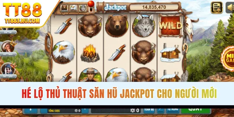 Hé lộ thủ thuật săn hũ jackpot cho người mới