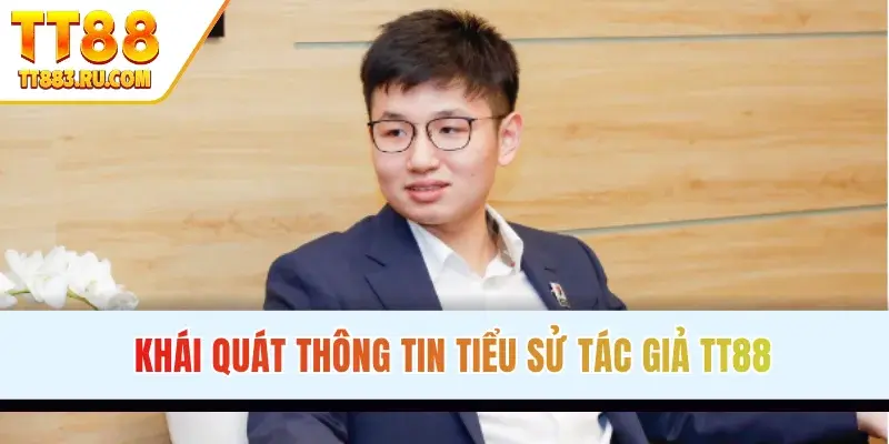 Khái quát thông tin tiểu sử tác giả TT88