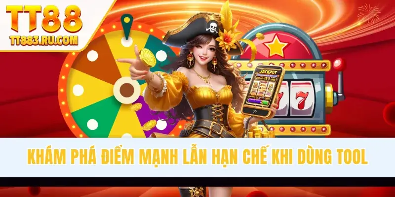 Khám phá điểm mạnh lẫn hạn chế khi dùng tool
