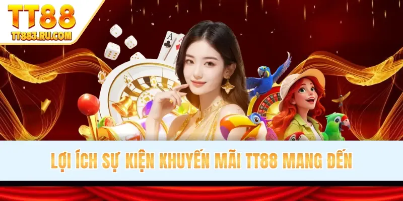 Lợi ích sự kiện khuyến mãi TT88 mang đến