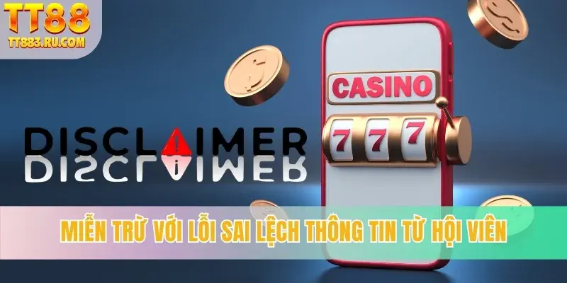 Miễn trừ với lỗi sai lệch thông tin từ hội viên