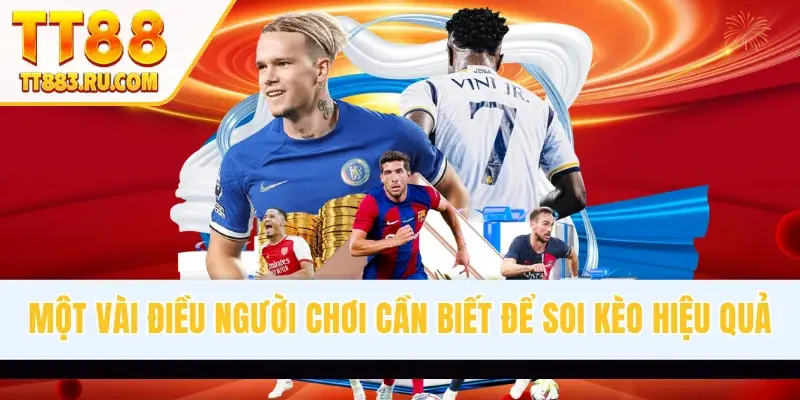 Vài điều người chơi cần biết để soi kèo hiệu quả