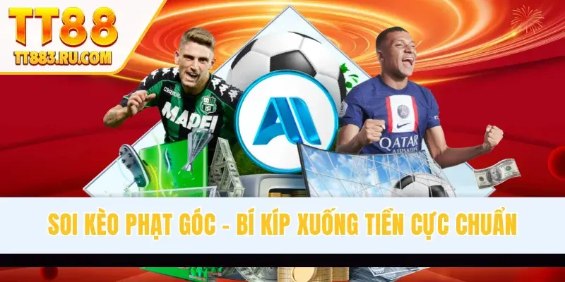 Soi Kèo Phạt Góc - Bí Kíp Xuống Tiền Cực Chuẩn Cho Newbie