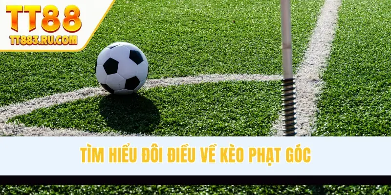 Tìm hiểu đôi điều về kèo phạt góc