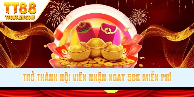 Trở thành hội viên nhận ngay 58K miễn phí