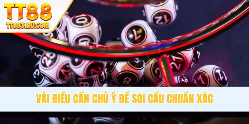 Vài điều cần chú ý để soi cầu chuẩn xác