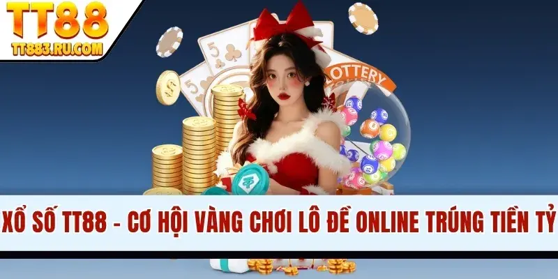 Xổ Số TT88 - Cơ Hội Vàng Chơi Lô Đề Online Trúng Tiền Tỷ